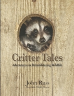 Critter Tales: Adventures in Rehabilitating Wildlife B08M8FNZ3K Book Cover