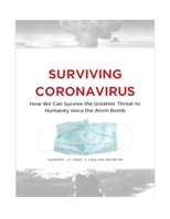 Surviving Coronavirus: How We Can Survive the Greatest Threat to Humanity since the Atom Bomb B08HGP19XQ Book Cover