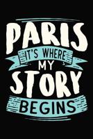 Paris It's where my story begins: 6x9 120 Dotted Blank Notebook Inspirational Journal Travel Note Pad Motivational Quote Collection Sketchbook 1073757110 Book Cover