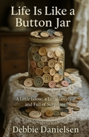 Life Is Like a Button Jar: A Little Loose, a Little Lovely, and Full of Surprises B0FDGMRPNS Book Cover