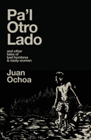 P'al Otro Lado : And Other Tales of Bad Hombres and Nasty Women 1956440534 Book Cover