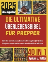 Die Ultimative Überlebensbibel für Prepper: Wie Sie mit lebensrettenden Strategien für jeden Notfall autark bleiben und Ihre Familie schützen können B0F3HCYL4P Book Cover