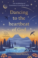 Dancing to the Heartbeat of God: Stories of Discipleship: The Archbishop of Canterbury's Lent Book 2026: Foreword by Sarah Mullally 0281092311 Book Cover