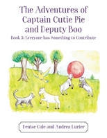The Adventures of Captain Cutie Pie and Deputy Boo: Book 3: Everyone has Something to Contribute 1977273912 Book Cover