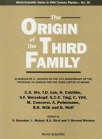 The Origin of the Third Family: In Honour of A. Zichichi on the Xxx Anniversary of the Proposal to Search for the Third Lepton at Adone (World Scientific Series in 20th Century Physics, Vol. 20) 9810231636 Book Cover