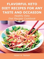 Flavorful Keto Diet Recipes for Any Taste and Occasion: Healthy Keto Diet Recipes Cookbook 1483442578 Book Cover