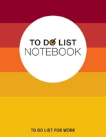 To Do List Notebook, To Do List For Work: Notepad 8.5" x 11" 200 Pages Large Organizer, Create Daily And Weekly Lists And Prioritize Tasks, Calendar 2020, 2021 & 2022 1700096036 Book Cover