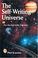 The Self-Writing Universe: For the Eternally Curious 0595317774 Book Cover