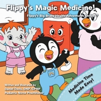 Flippy's Magic Medicine: Helping Toddlers and Kids Take Medicine Without the Tears (Flippy's Big Brave Health Adventures) B0FJ2BQPJ8 Book Cover
