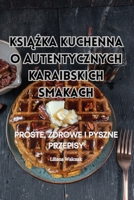 KsiAZka Kuchenna O Autentycznych Karaibskich Smakach (Polish Edition) 1835787738 Book Cover