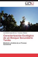 Caracterizacion Ecologica de Un Bosque Secundario Tardio 3659016659 Book Cover
