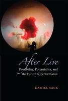 After Live: Possibility, Potentiality, and the Future of Performance (Theater: Theory/Text/Performance) 0472072862 Book Cover