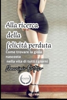 Alla ricerca della felicità perduta: Come trovare la gioia nascosta nella vita di tutti i giorni (Libri di crescita personale) (Italian Edition) B0DS9XGYCQ Book Cover