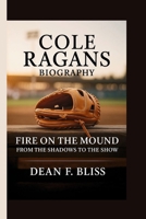 COLE RAGANS: FIRE ON THE MOUND: FROM THE SHADOWS TO THE SHOW B0FDR5CTZ1 Book Cover