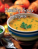 Healthy Soup Recipes: For Detoxification, Cleansing, and Weight Loss B0C1J7X9T7 Book Cover