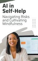 AI in Self-Help: Navigating Risks and Cultivating Mindfulness B0CQTNTSJ3 Book Cover