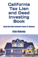California Tax Lien and Deed Investing Book: Buying Real Estate Investment Property for Beginners B0CL334YJW Book Cover