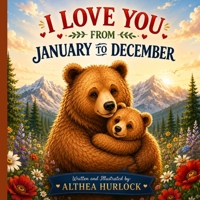 I Love You from January to December : A Heartwarming Book About Love For Kids B0CLZ9CH1D Book Cover