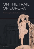 On the Trail of Europa: Travels through Italy, Croatia, Greece and Turkey B09F1G2N1B Book Cover