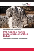 Una mirada al mundo antiguo desde el análisis textual: Fuentes de la antigüedad grecorromana 3659078751 Book Cover