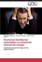 Factores familiares asociados a conducta sexual de riesgo: Conducta sexual de riesgo en los adolescentes 3659077739 Book Cover