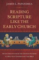Reading Scripture Like the Early Church: Seven Insights from the Church Fathers to Help You Understand the Bible 1644134810 Book Cover