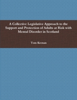 A Collective Legislative Approach to the Support and Protection of Adults at Risk with Mental Disorder in Scotland 1471715345 Book Cover