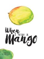 When I Was a Mango 1460294351 Book Cover