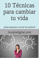 10 Técnicas para cambiar tu vida: como el pensar positivo puede atraer el éxito (Spanish Edition) B0889YZ239 Book Cover