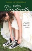 Saving Cinderella: Fairy Tales and Children in the 21st Century 1940671310 Book Cover