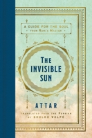 The Invisible Sun: A Guide for the Soul from Rumi's Master 0063424738 Book Cover