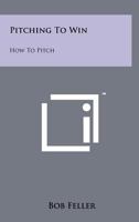Pitching to Win 1258205114 Book Cover