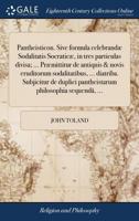 Pantheisticon. Sive formula celebrandæ Sodalitatis Socraticæ, in tres particulas divisa; ... Præmittitur de antiquis & novis eruditorum sodalitatibus, ... philosophia sequendâ, ... 1140766031 Book Cover