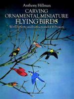 Carving Ornamental Miniature Flying Birds: With Patterns and Instructions for 16 Projects 0486267261 Book Cover