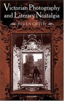 Victorian Photography and Literary Nostalgia 0199256241 Book Cover