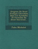 Origines Du Droit Fran�ais Cherch�es Dans Les Symboles Et Formulas Du Droit Universel 101736284X Book Cover