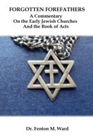 Forgotten Forefathers: A Commentary on the Early Jewish Churches and the Book of Acts B0FMYX9NTY Book Cover