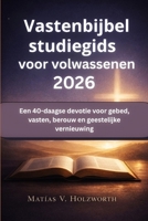 Vastenbijbelstudiegids voor volwassenen 2026: Een 40-daagse devotie voor gebed, vasten, berouw en geestelijke vernieuwing (Dutch Edition) B0GL6X593R Book Cover