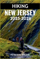 HIKING NEW JERSEY 2025-2026: The Ultimate Guide to Scenic Trails, Secret Spots, and Nature’s Wonders B0FVYG4J9S Book Cover