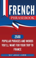 French Phrasebook: 2500 Popular Phrases and Words You'll Want for Your Trip to France 1647482615 Book Cover