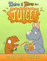 Rhino & Dino in: Juice! : Juice! null Book Cover