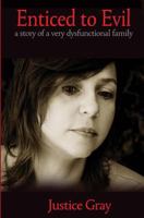 Enticed to Evil: a story of a very dysfunctional family 1492171808 Book Cover