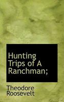 Hunting Trips of a Ranchman 1248865170 Book Cover