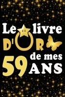 Le Livre d'Or de mes 59 ans: cadeau pour femme/ cadeau pour homme/ cadeau pour ami/ cadeau pour amie/ cadeau anniversaire 59 ans/cadeau Anniversaire pour femme/cadeau Anniversaire pour homme/ cadeau A B084DHDNJW Book Cover