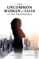 The Uncommon Woman of Faith in the Marketplace 1728337585 Book Cover
