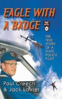 Eagle with a Badge: The True Story of a State Police Pilot 194013059X Book Cover