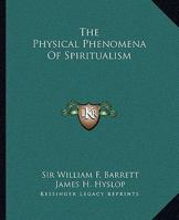 The Physical Phenomena Of Spiritualism 1425355943 Book Cover