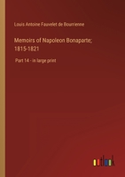 Memoirs of Napoleon Bonaparte; 1815-1821: Part 14 - in large print 3368329049 Book Cover