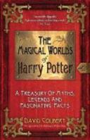 The Magical Worlds of Harry Potter: A Treasury of Myths, Legends, and Fascinating Facts