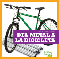 Del metal a la bicicleta/ From Metal to Bicycle (¿de Dónde Viene?/ Where Does It Come From?) null Book Cover